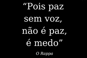 Paz sem voz, não é paz, é medo!